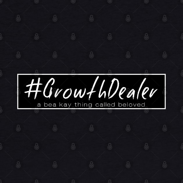 A BEA KAY THING CALLED BELOVED- GrowthDealer by BeaKay